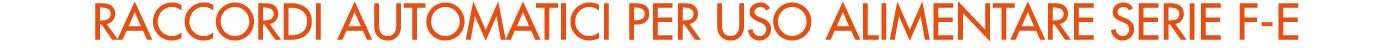 RACCORDI AUTOMATICI per uso alimentare serie f e