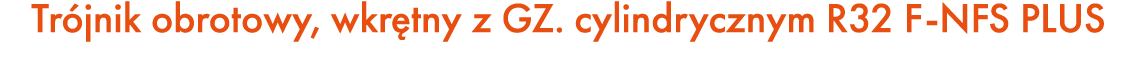 Tr jnik obrotowy, wkr tny z GZ. cylindrycznym R32 F NFS PLUS