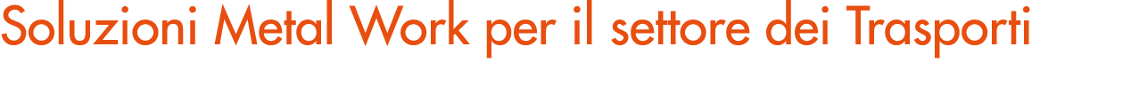 Soluzioni Metal Work per il settore dei Trasporti